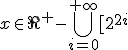 x\in\R^+-\bigcup_{i=0}^{+\inft}[2^{2i};2^{2i+1}[\cup[2^{-2i-1};2^{-2i-2}[\cup{0}