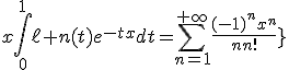 4$\fbox{\forall x\ge0\;,\;x\int_0^1\ell n(t)e^{-tx}dt=\Bigsum_{n=1}^{+\infty}\frac{(-1)^{n}x^n}{nn!}}