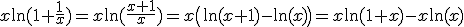x\ln(1+\frac1x)=x\ln(\frac{x+1}x)=x\(\ln(x+1)-\ln(x)\)=x\ln(1+x)-x\ln(x)