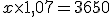 x\times1,07=3650
