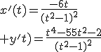 x^'(t)=\frac{-6t}{(t^2-1)^2}\\ y^'(t)=\frac{t^4-5t^2-2}{(t^2-1)^2}