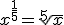 x^{\frac{1}{5}}=\sqrt[5]{x}