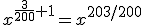 x^{\frac{3}{200}+1}=x^{203/200}