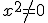 x^{2}\no=0