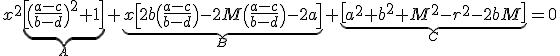 x^{2}\underb{\[\(\frac{a-c}{b-d}\)^{2}+1\]}_{A}+\underb{x\[2b\(\frac{a-c}{b-d}\)-2M\(\frac{a-c}{b-d}\)-2a\]}_{B}+\underb{\[a^{2}+b^{2}+M^{2}-r^{2}-2bM\]}_{C}=0