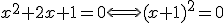 x^{2}+2x+1=0\Longleftrightarrow(x+1)^{2}=0