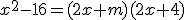 x^{2}-16=(2x+m)(2x+4)