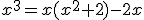 x^{3}=x(x^{2}+2)-2x