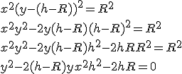 x^2 + (y-(h-R))^2 = R^2\\
 \\ x^2 + y^2 - 2y(h-R) + (h-R)^2 = R^2\\
 \\ x^2 + y^2 -2y(h-R) + h^2 -2hR + R^2 = R^2\\
 \\ y^2 -2(h-R)y + x^2 + h^2 - 2hR = 0