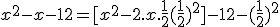 x^2 - x - 12 = [x^2 - 2.x.\frac{1}{2} + (\frac{1}{2})^2] - 12 - (\frac{1}{2})^2