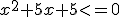 x^2+5x+5<=0