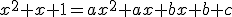 x^2+x+1=ax^2+ax+bx+b+c