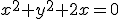 x^2+y^2+2x=0