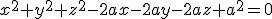 x^2+y^2+z^2-2ax-2ay-2az+a^2=0