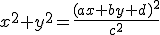 x^2+y^2=\frac{(ax+by+d)^2}{c^2}