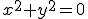 x^2+y^2=0