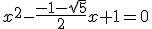 x^2-\frac{-1-\sqrt{5}}{2}x+1=0