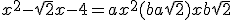 x^2-\sqrt 2x-4 = ax^2+(b+a\sqrt2)x+b\sqrt 2