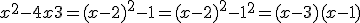 x^2-4x+3 = (x-2)^2 - 1 = (x-2)^2 - 1^2 = (x-3)(x-1)