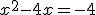 x^2-4x = -4