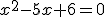 x^2-5x+6=0