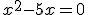 x^2-5x=0