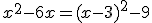 x^2-6x=(x-3)^2-9