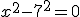 x^2-7^2=0