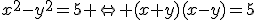 x^2-y^2=5 \Leftrightarrow (x+y)(x-y)=5