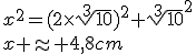 x^2=(2\times\sqrt[3]{10})^2+\sqrt[3]{10}^2\\x \approx 4,8cm