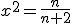 x^2=\frac{n}{n+2}