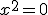 x^2=0