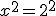 x^2=2^2