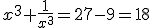 x^3+\frac{1}{x^3}=27-9=18