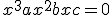 x^3 + ax^2 +bx + c = 0