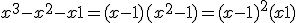 x^3 -x^2 -x + 1 = (x-1)(x^2-1) = (x-1)^2(x+1) 