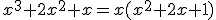 x^3+2x^2+x=x(x^2+2x+1)