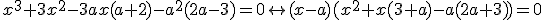 x^3+3x^2-3ax(a+2)-a^2(2a-3)=0\leftrightarrow(x-a)(x^2+x(3+a)-a(2a+3))=0