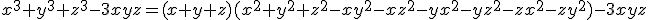 x^3+y^3+z^3-3xyz=(x+y+z)(x^2+y^2+z^2-xy^2-xz^2-yx^2-yz^2-zx^2-zy^2)-3xyz