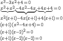 x^3-3x^2+4=0\\\underb{x^3+x^2}\underb{-4x^2-4x}\underb{+4x+4}=0\\x^2(x+1)-4x(x+1)+4(x+1)=0\\(x+1)(x^2-4x+4)=0\\(x+1)(x-2)^2=0\\(x+1)(x-2)(x-2)=0