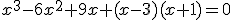 x^3-6x^2+9x+(x-3)(x+1)=0