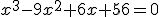 x^3-9x^2+6x+56=0