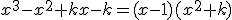 x^3-x^2+kx-k=(x-1)(x^2+k)