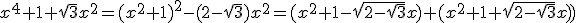 x^4+1+\sqrt{3}x^2=(x^2+1)^2-(2-\sqrt{3})x^2=(x^2+1-\sqrt{2-\sqrt{3}}x) (x^2+1+\sqrt{2-\sqrt{3}}x))