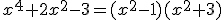 x^4+2x^2-3=(x^2-1)(x^2+3)