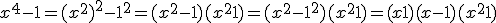 x^4-1 = (x^2)^2 - 1^2 = (x^2-1)(x^2+1) = (x^2-1^2)(x^2+1) = (x+1)(x-1)(x^2+1)