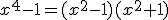 x^4-1=(x^2-1)(x^2+1)