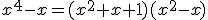 x^4-x=(x^2+x+1)(x^2-x)
