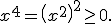x^4=\left(x^2\right)^2\geq0.