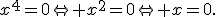 x^4=0\Leftrightarrow x^2=0\Leftrightarrow x=0.